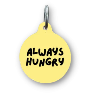 Always Hungry Funny Dog Tag